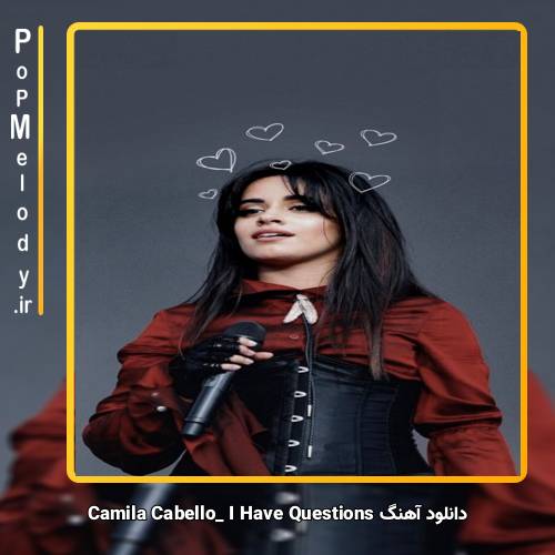 دانلود آهنگ Camila Cabello I Have Questions